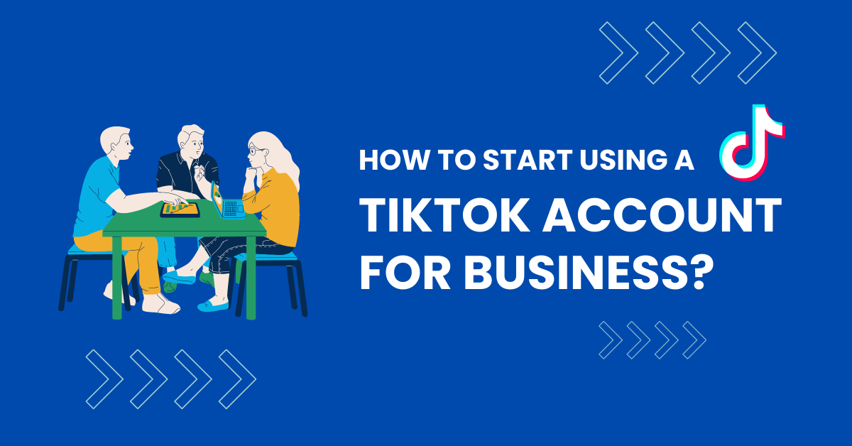 How to Start Using a TikTok Account for Business